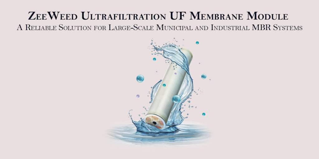 ZeeWeed Ultrafiltration UF Membrane Module A Reliable Solution for Large-Scale Municipal and Industrial MBR Systems